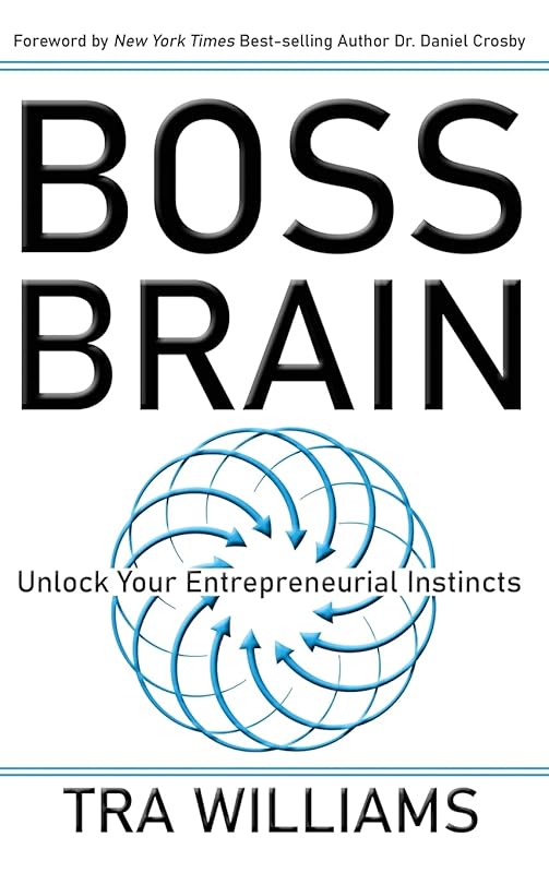 Boss Brain: Unlock Your Entrepreneurial Instincts by Tra Williams