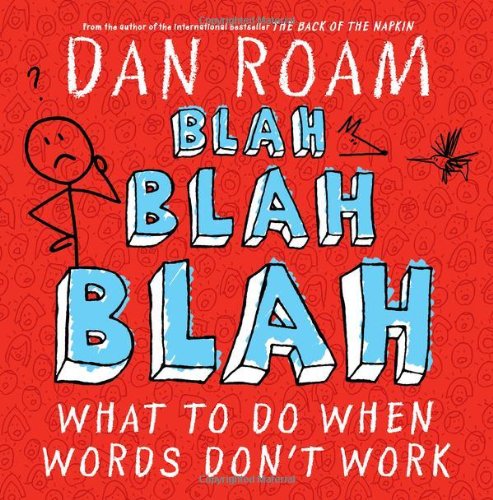 Blah Blah Blah: What To Do When Words Don't Work by Dan Roam