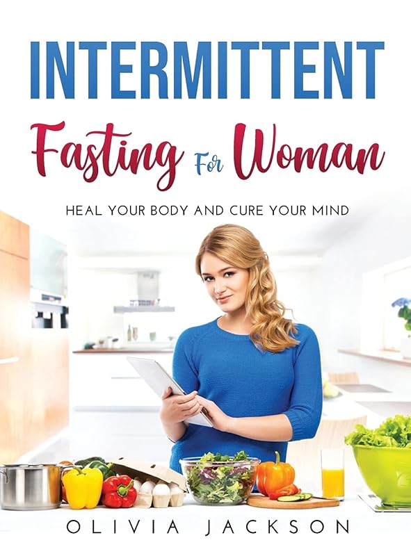 Intermittent Fasting for Woman: Heal your body and cure your mind by unknown author