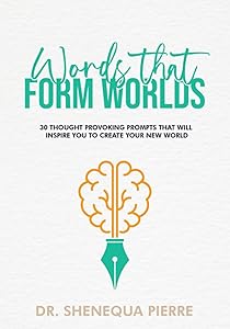 Words that form Worlds: 30 Thought Provoking Prompts that will inspire you to create your new world. by Shenequa Pierre