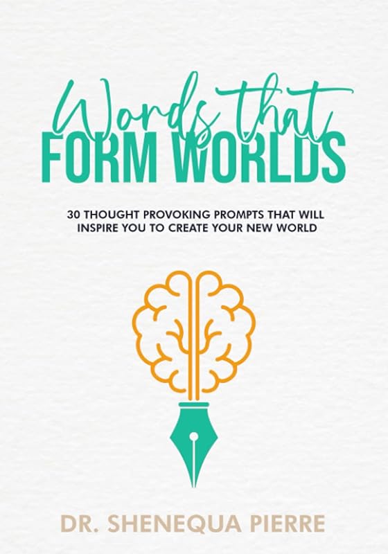 Words that form Worlds: 30 Thought Provoking Prompts that will inspire you to create your new world. by Shenequa Pierre