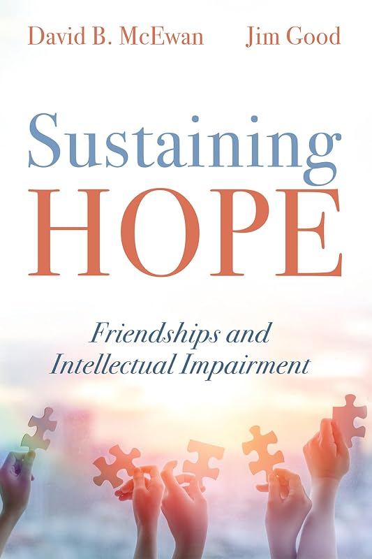Sustaining Hope: Friendships and Intellectual Impairment by David B McEwan