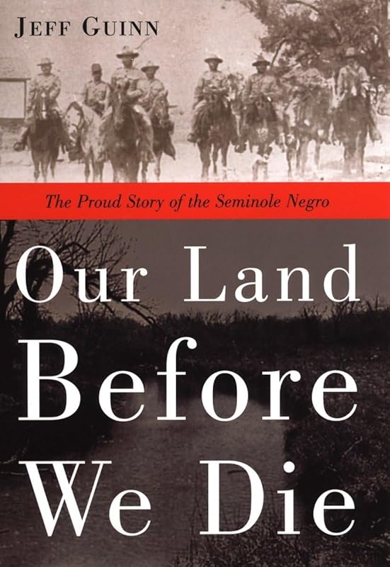 Our Land Before We Die: The Proud Story of the Seminole Negro by Jeff Guinn