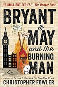 Bryant &amp; May and the Burning Man: A Peculiar Crimes Unit Mystery