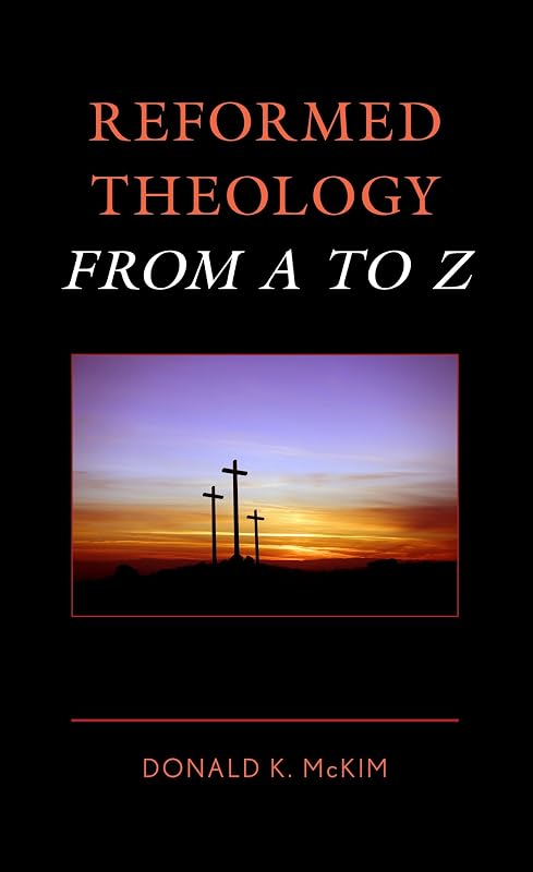 Reformed Theology from A to Z by Donald K. McKim