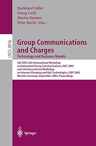 Group Communications and Charges; Technology and Business Models: 5th COST264 International Workshop on Networked Group Communications, NGC 2003, and ... (Lecture Notes in Computer Science, 2816)