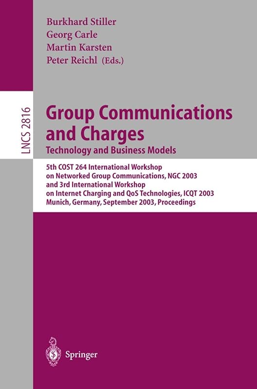 Group Communications and Charges; Technology and Business Models: 5th COST264 International Workshop on Networked Group Communications, NGC 2003, and ... (Lecture Notes in Computer Science, 2816) by Burkhard Stiller