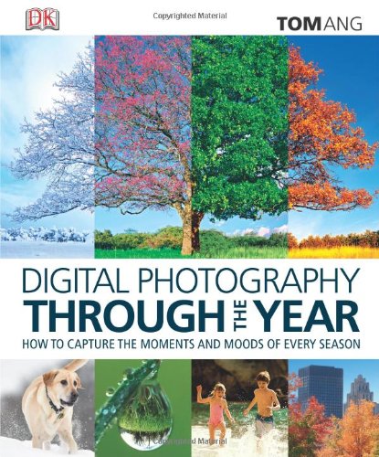 Digital Photography Through the Year by Tom Ang