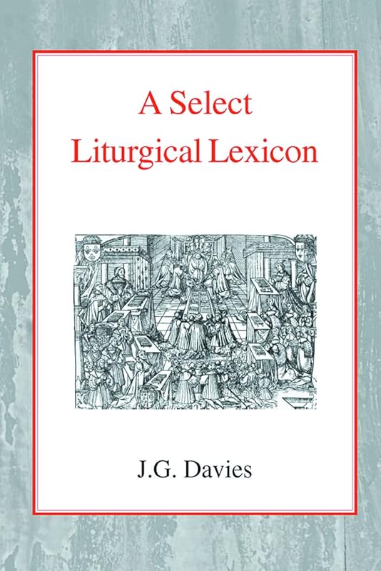 A Select Liturgical Lexicon by John Gordon Davies