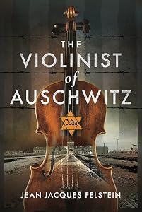 The Violinist of Auschwitz by Jean-Jacques Felstein