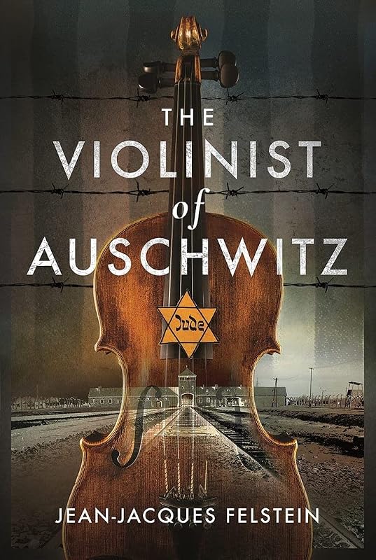 The Violinist of Auschwitz by Jean-Jacques Felstein
