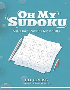 Oh My Sudoku! 500 Hard Sudoku Puzzles: Sudoku Puzzles for Adults by J.D. Cross