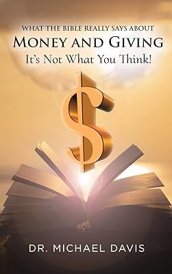 What the bible really says about Money and Giving: It's Not What You Think!