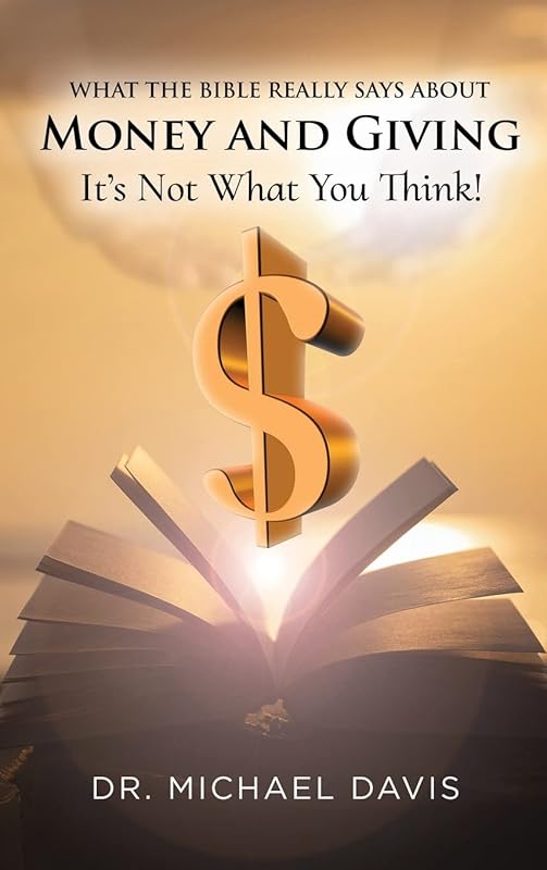 What the bible really says about Money and Giving: It's Not What You Think! by Mike Davis