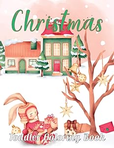Christmas Toddler Coloring Book: First Christmas Coloring Book Relaxing, Learning Perfect Christmas Gift for Toddlers