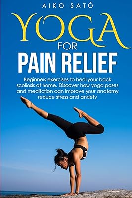 Yoga For Pain Relief: Beginners exercises to heal your scoliosis at home. Discover how yoga poses and meditation can improve your anatomy reduce stress and anxiety