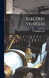 Electric Vehicles; v. 6 Jan-June 1915