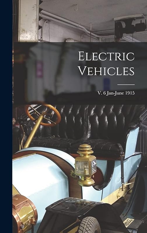 Electric Vehicles; v. 6 Jan-June 1915 by Anonymous