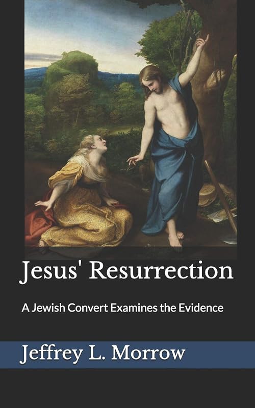 Jesus' Resurrection: A Jewish Convert Examines the Evidence (Principium Institute Historical Background to the Bible) by Jeffrey L. Morrow