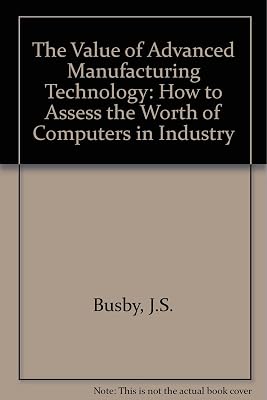 The Value of Advanced Manufacturing Technology: How to Assess the Worth of Computers in Industry