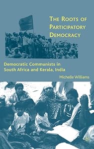 The Roots of Participatory Democracy: Democratic Communists in South Africa and Kerala, India by M. Meera Bai