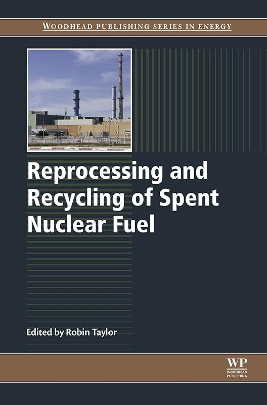 Reprocessing and Recycling of Spent Nuclear Fuel (Woodhead Publishing Series in Energy Book 79) by Robin Taylor