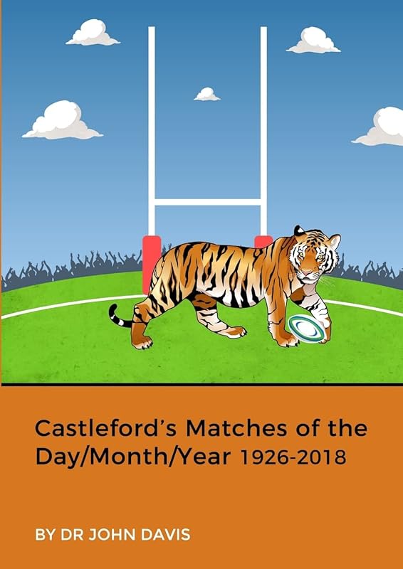Castleford’s Matches of the Day/Month/Year 1926-2018 by Dr John Davis