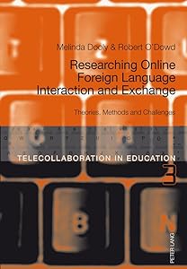 Researching Online Foreign Language Interaction and Exchange: Theories, Methods and Challenges (Telecollaboration in Education) by Melinda Dooly