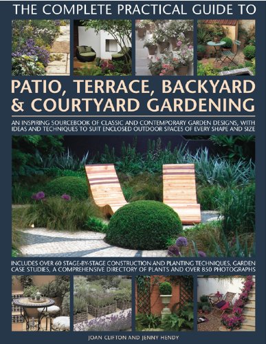 The Complete Practical Guide to Patio, Terrace, Backyard & Courtyard Gardening: How to plan, design and plant up garden courtyards, walled spaces, patios, terraces and enclosed backyards by Jenny Hendy