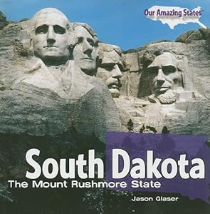 South Dakota: The Mount Rushmore State