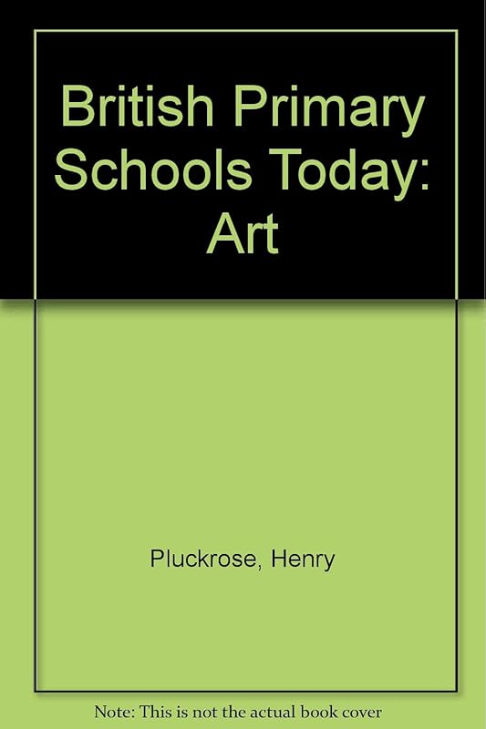 British Primary Schools Today: Art (British primary schools today) by Henry Pluckrose