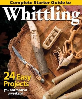 Complete Starter Guide to Whittling: 24 Easy Projects You Can Make in a Weekend