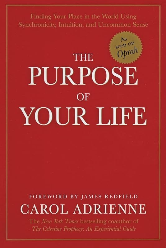 The Purpose of Your Life: Finding Your Place In The World Using Synchronicity, Intuition, And Uncommon Sense by Carol Adrienne