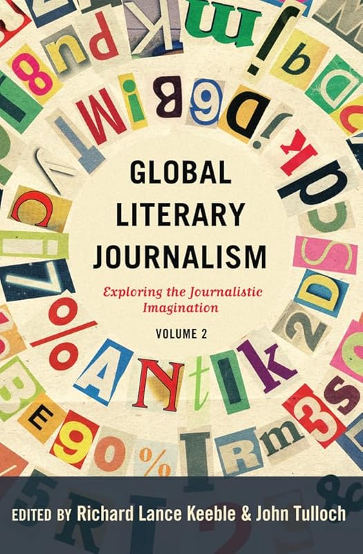 Global Literary Journalism: Exploring the Journalistic Imagination, Volume 2 (Mass Communication and Journalism) by John Tulloch