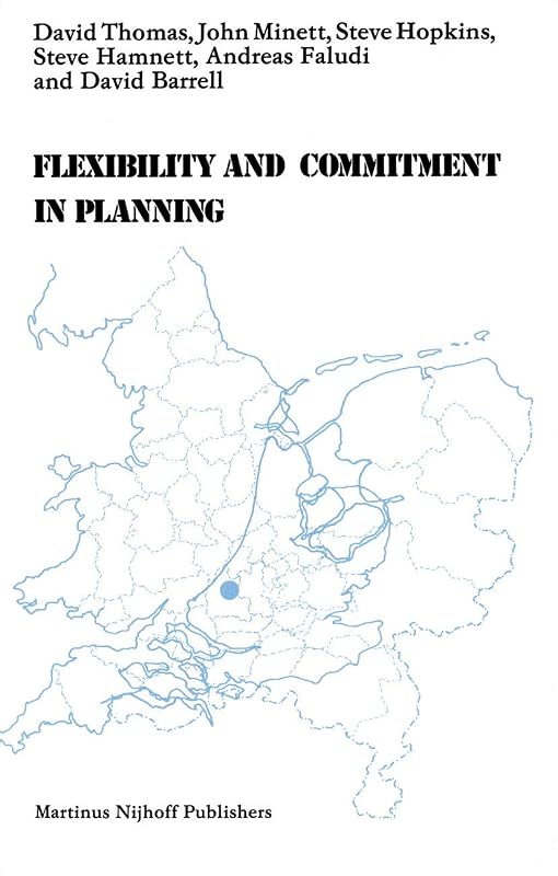 Flexibility and Commitment in Planning: A Comparative Study of Local Planning and Development in the Netherlands and England by D. Thomas