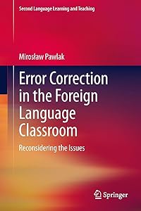 Error Correction in the Foreign Language Classroom: Reconsidering the Issues (Second Language Learning and Teaching) by Mirosław Pawlak