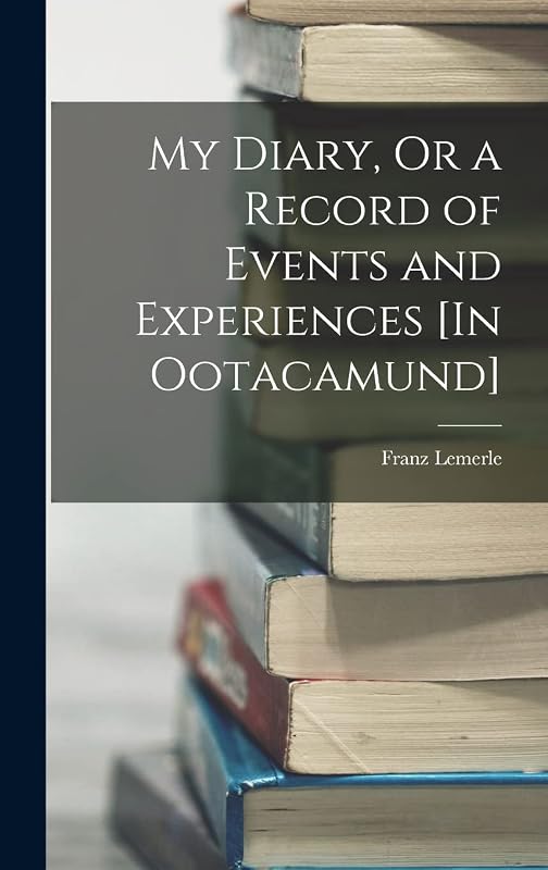 My Diary, Or a Record of Events and Experiences [In Ootacamund] by Franz Lemerle