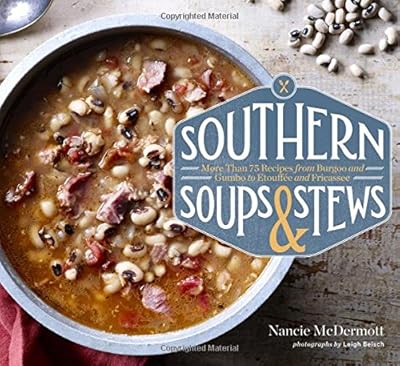 Southern Soups &amp; Stews: More Than 75 Recipes from Burgoo and Gumbo to Etouff&eacute;e and Fricassee