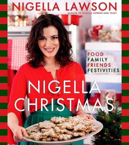Nigella Christmas: Food Family Friends Festivities by Nigella Lawson