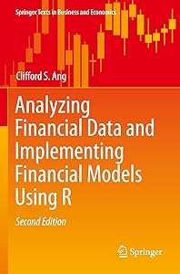 Analyzing Financial Data and Implementing Financial Models Using R (Springer Texts in Business and Economics) by Clifford S. Ang