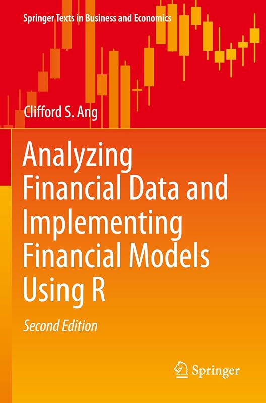 Analyzing Financial Data and Implementing Financial Models Using R (Springer Texts in Business and Economics) by Clifford S. Ang