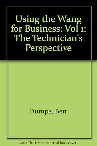Using the Wang for Business: The Technician's Perspective by Bert Dumpe