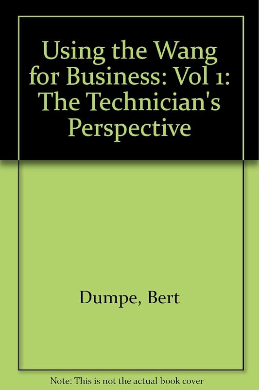 Using the Wang for Business: The Technician's Perspective by Bert Dumpe