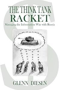 The Think Tank Racket: Managing the Information War with Russia by Glenn Diesen