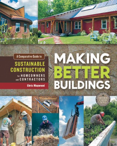 Making Better Buildings: A Comparative Guide to Sustainable Construction for Homeowners and Contractors by Michael Phillips