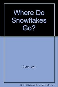 Where Do Snowflakes Go? by Lyn Cook