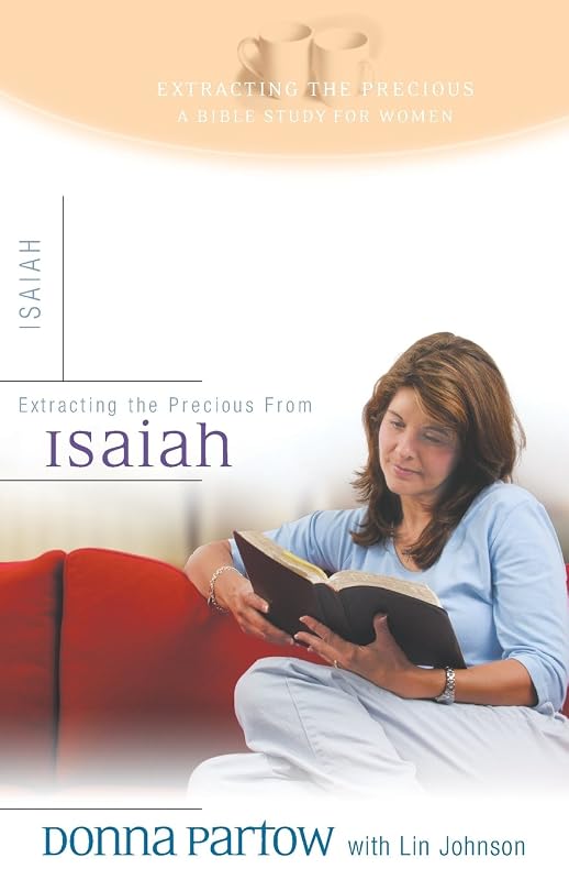 Extracting the Precious from Isaiah: A Bible Study for Women by Donna Partow