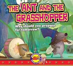 The Ant and the Grasshopper: Why Should You Prepare for Tmorrow? by Aesops Fables