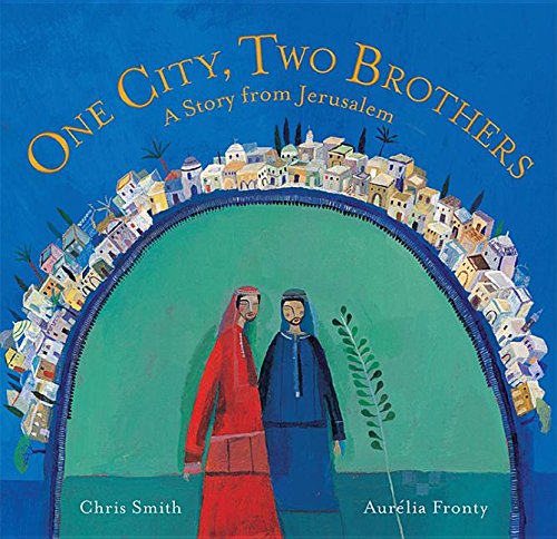 One City, Two Brothers: A Story from Jerusalem by Chris Smith