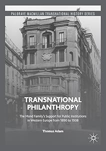 Transnational Philanthropy: The Mond Family’s Support for Public Institutions in Western Europe from 1890 to 1938 (Palgrave Macmillan Transnational History Series)